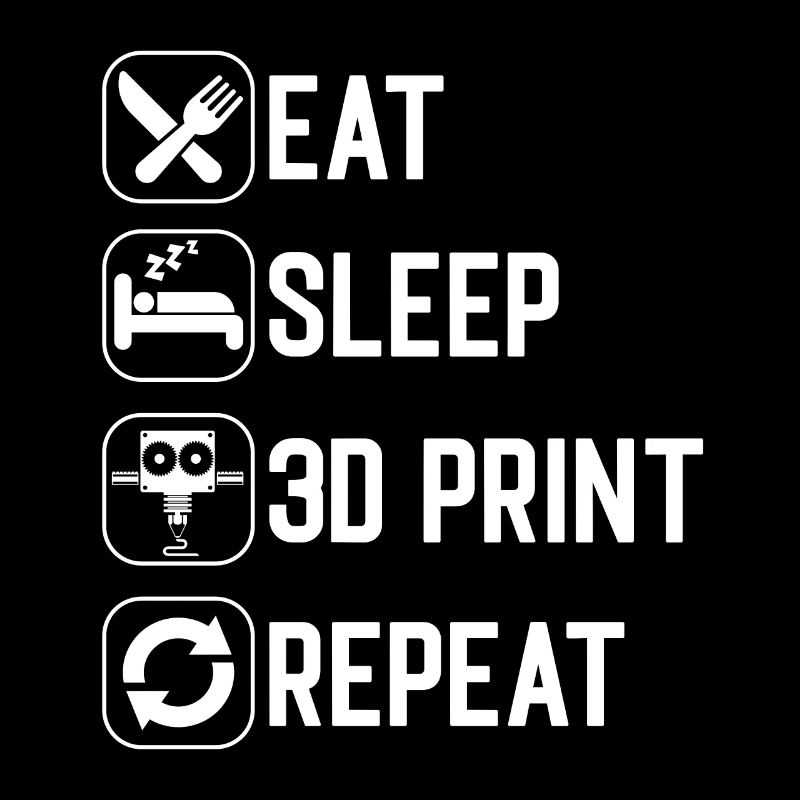 Eat Sleep 3D Print Repeat