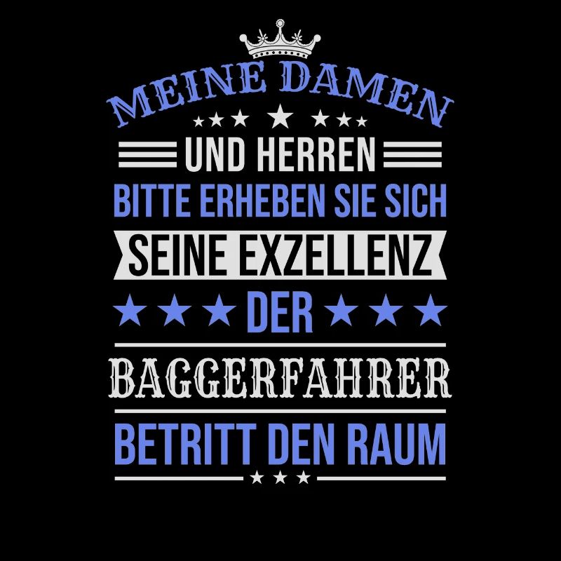 Seine Exzellenz Der Baggerfahrer Spruch
