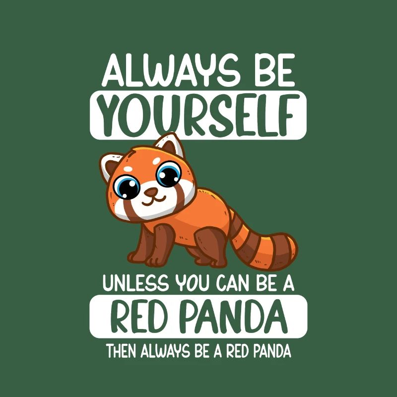Always Be Yourself Unless You Can Be A Red Panda