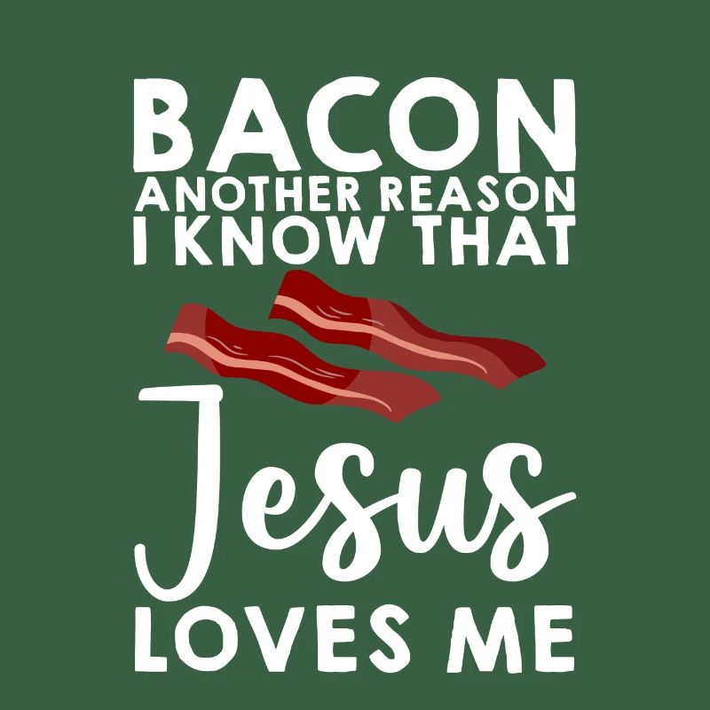 Bacon Another Reason I Know That Jesus Loves Me 3