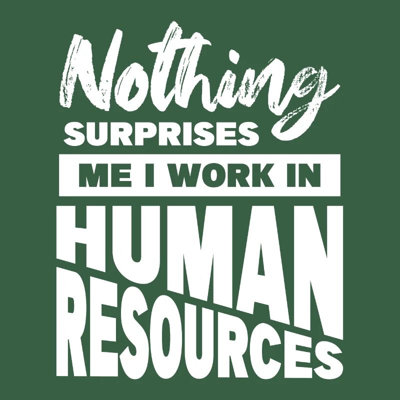 Nothing Surprises Me I Work In Human Resources