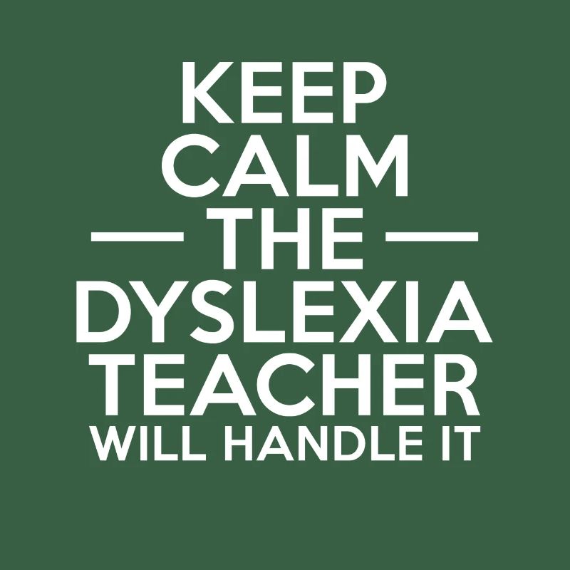 Keep Calm The Dyslexia Teacher Will Handle It