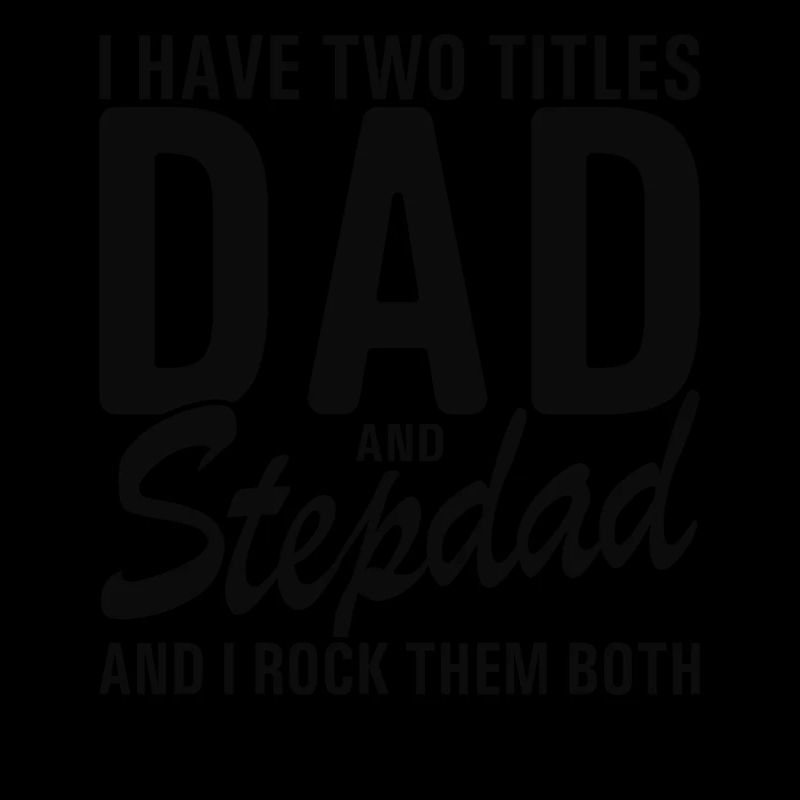 Stepdad Two Titles Father's Day Step Dad