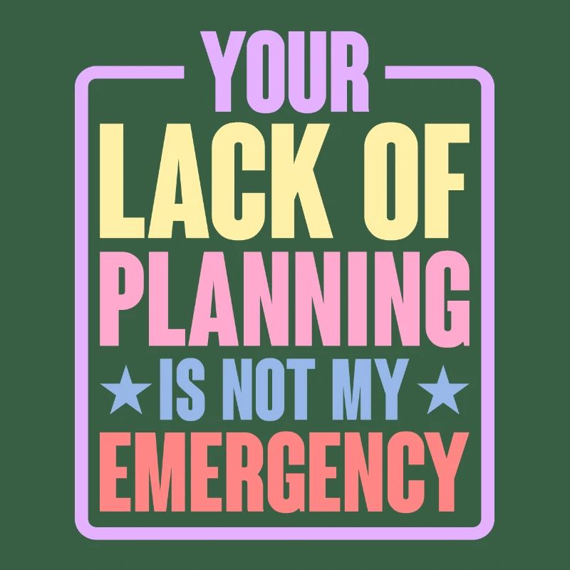 Votre manque de planification n’est pas mon urgence 6