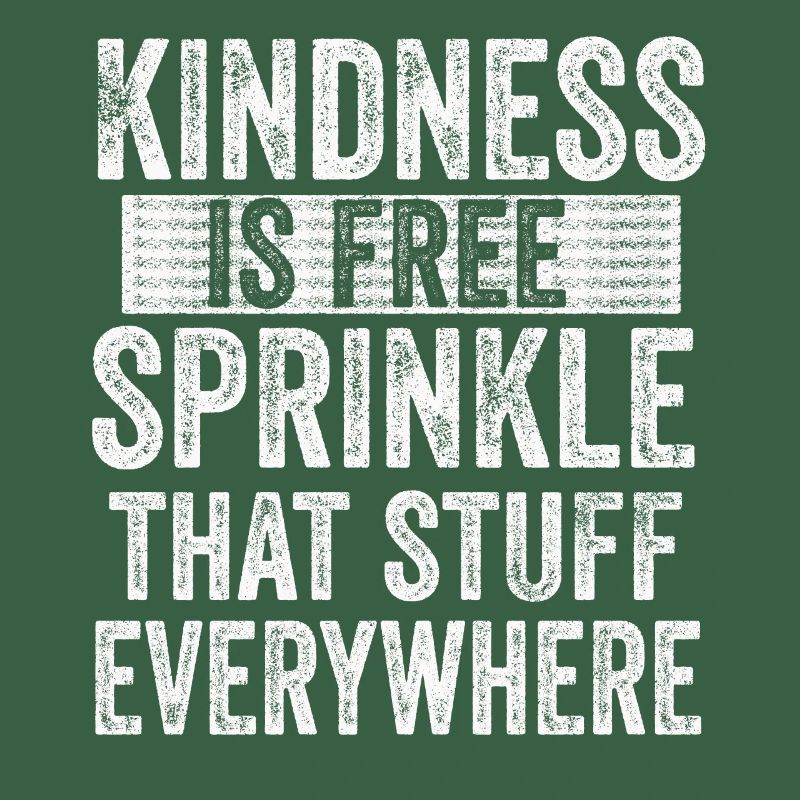Kindness Is Free Sprinkle That Stuff Everywhere