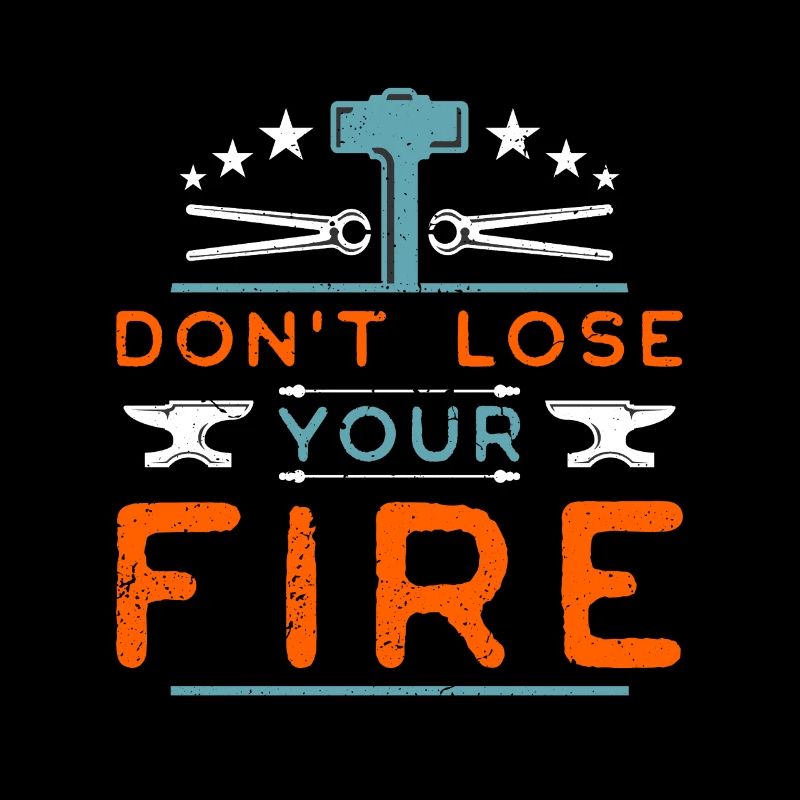 Forging Don't Lose Your Fire Goldsmith Blacksmiths