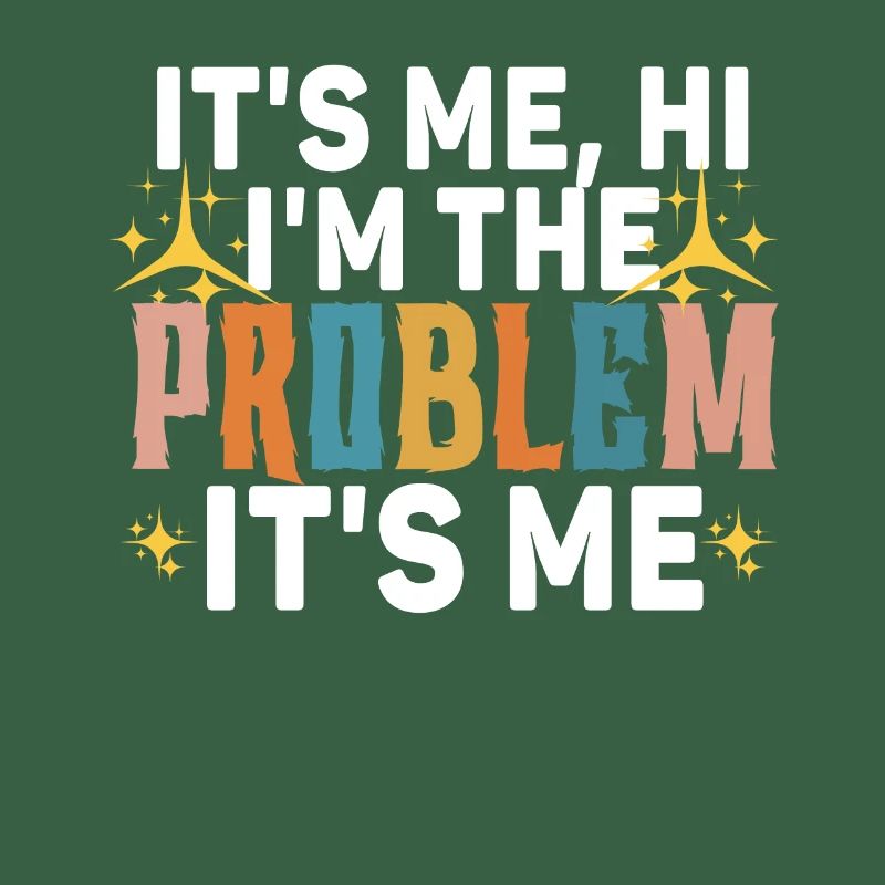 It's Me, Hi, I'm The Problem