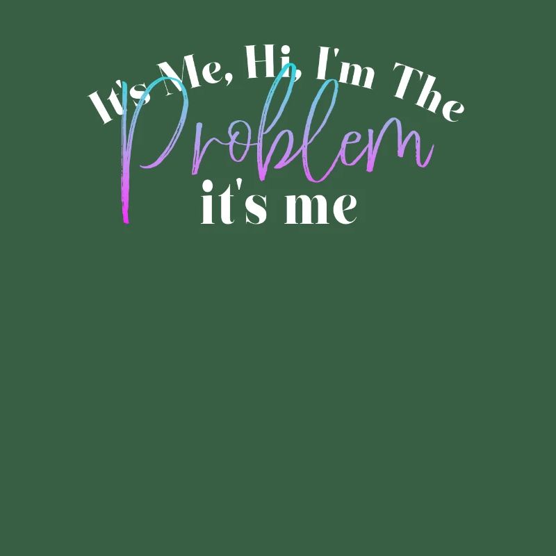 It's Me, Hi, I'm The Problem