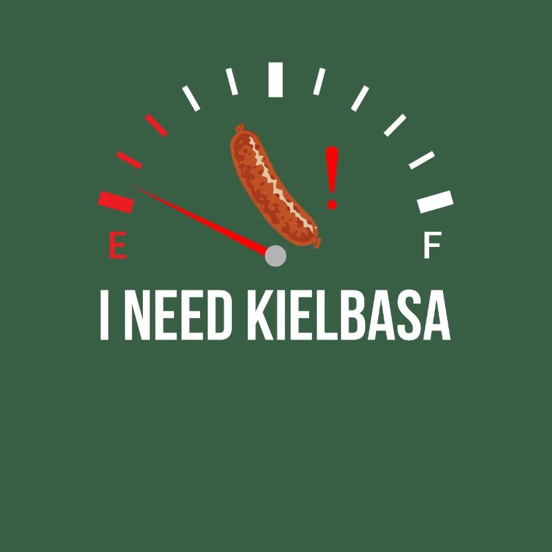 i need Kielbasa, kielbasa