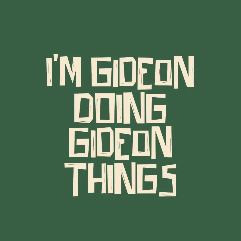 I'm Gideon doing Gideon things