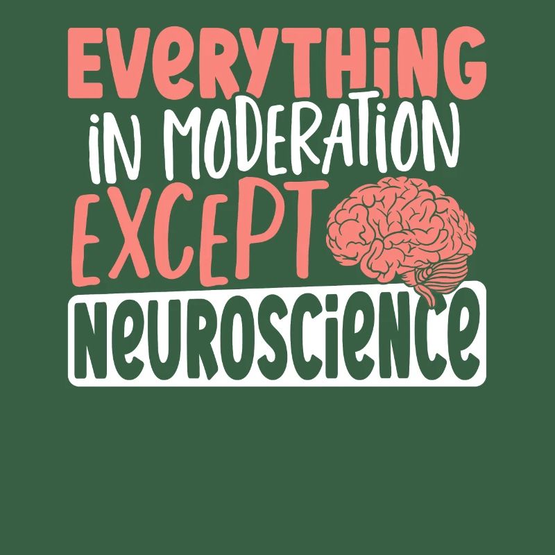 Everything In Moderation Except Neuroscience