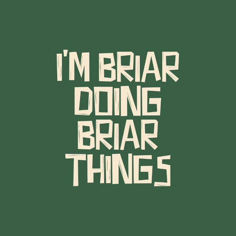 I'm Briar doing Briar things