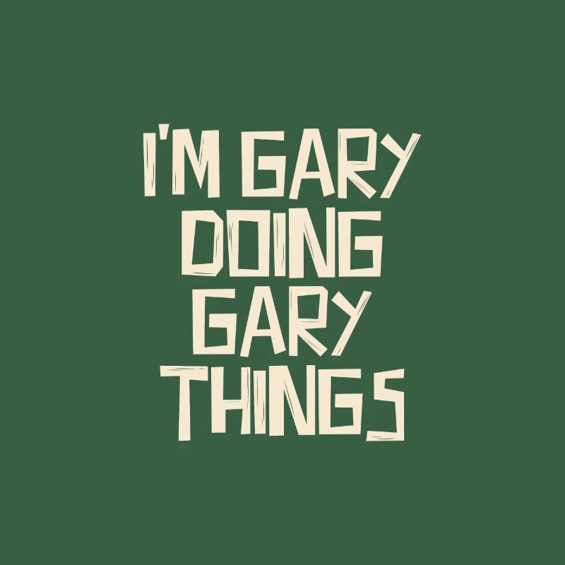 I'm Gary doing Gary things