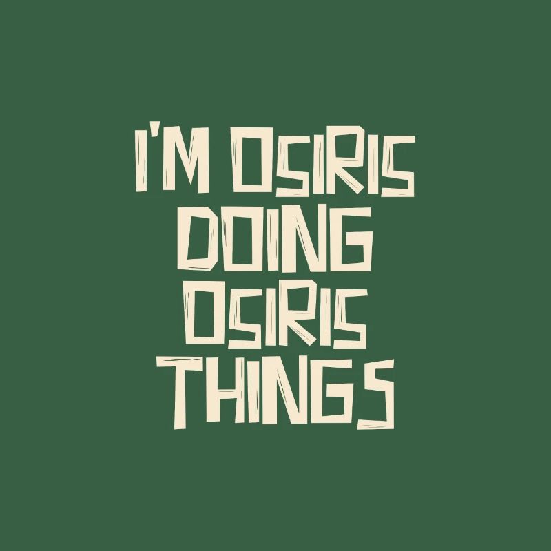 I'm Osiris doing Osiris things