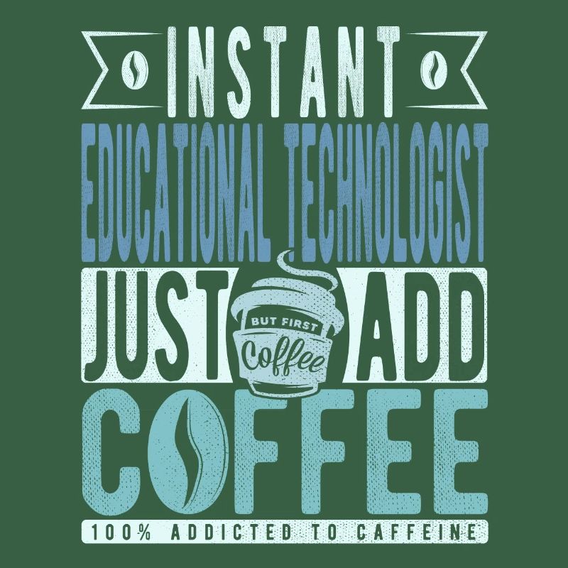 Instant Educational Technologist Just Add Coffee
