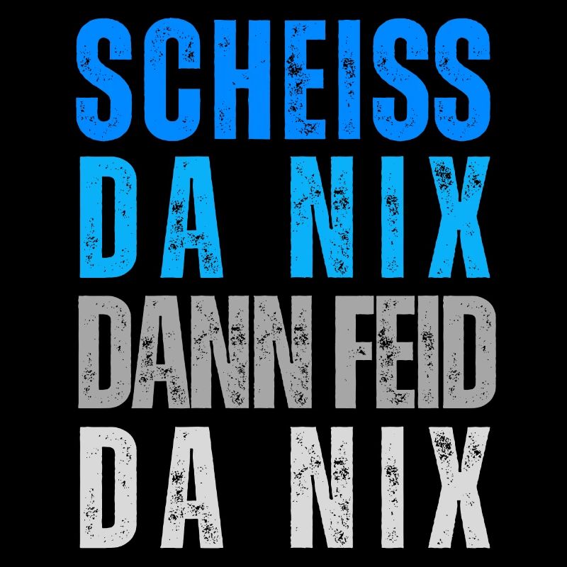 Bayern Humor Scheiss da nix - dann feid da nix