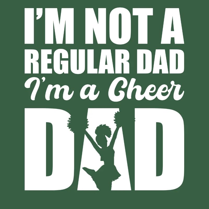 I'm Not A Regular Dad I'm A Cheer Dad