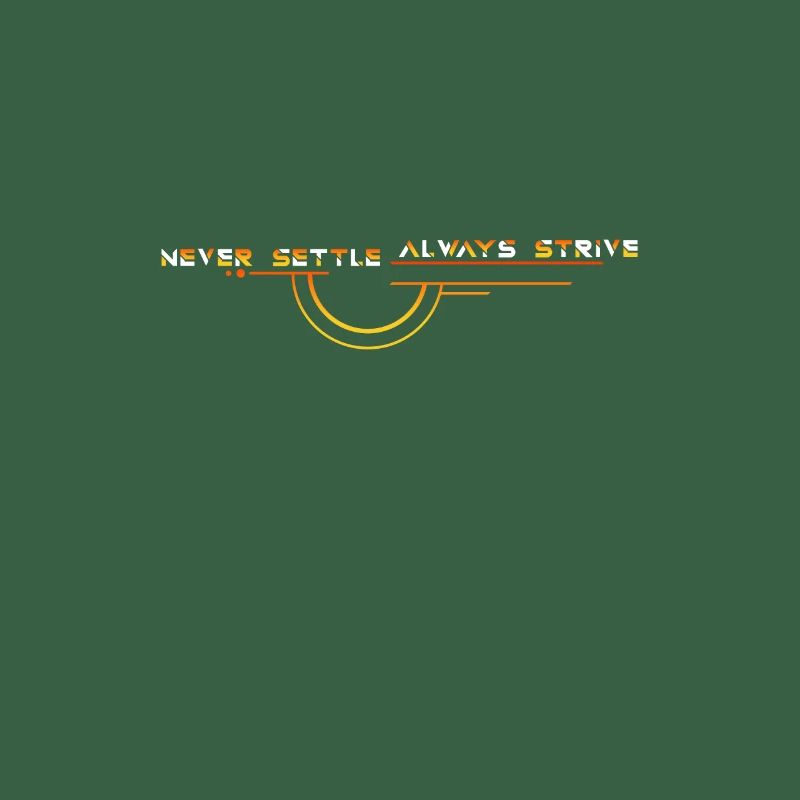 Never Settle: Always Strive