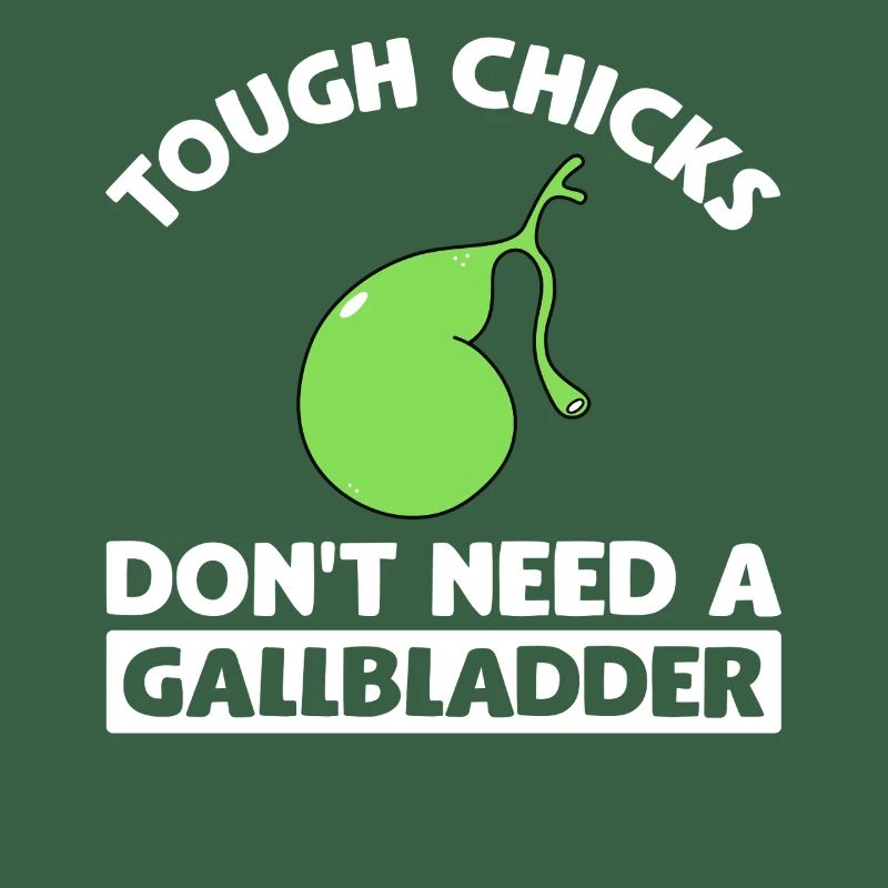 Tough Chicks Don't Need A Gallbladder Gallstone