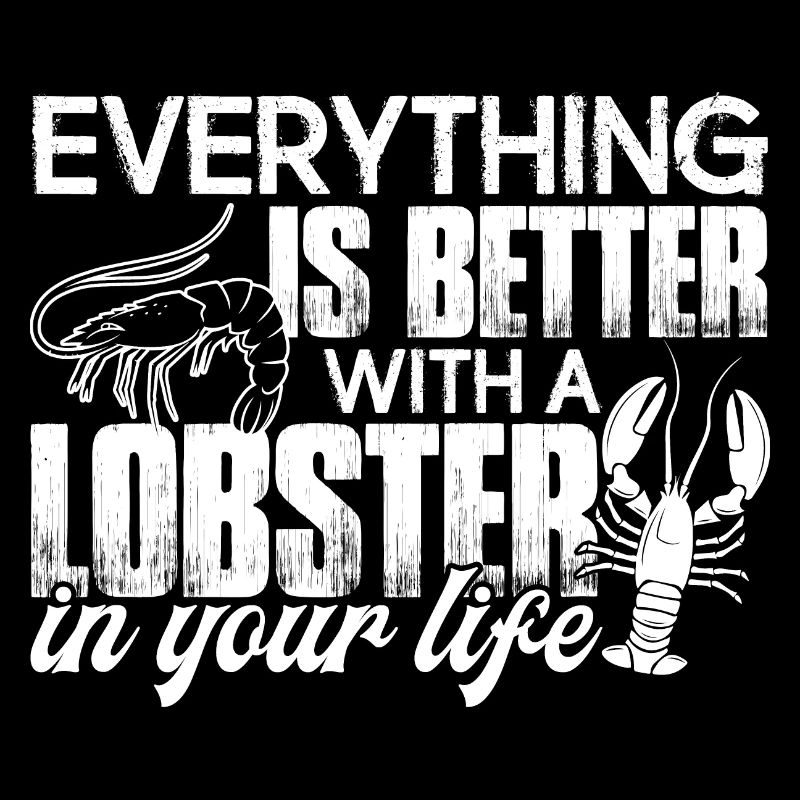 Lobster Everything Is Better With A Lobster