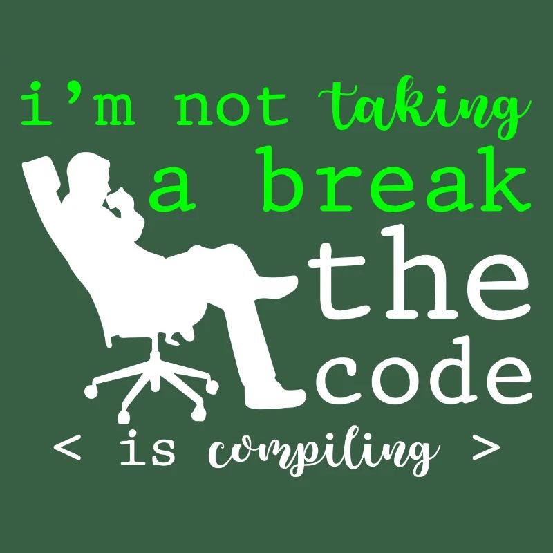 I'm Not Taking A Break, The Code Is Compiling 2
