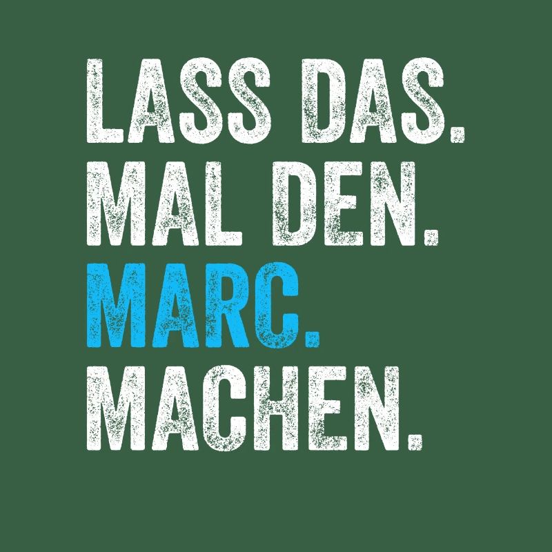 Lass das mal den Marc machen Name