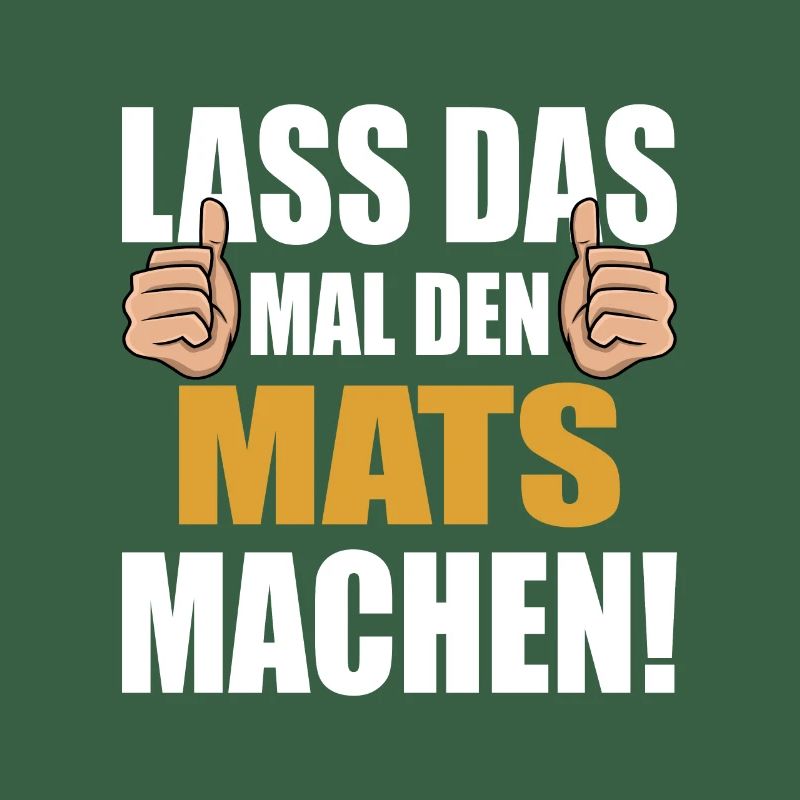 Lass das mal den Mats machen