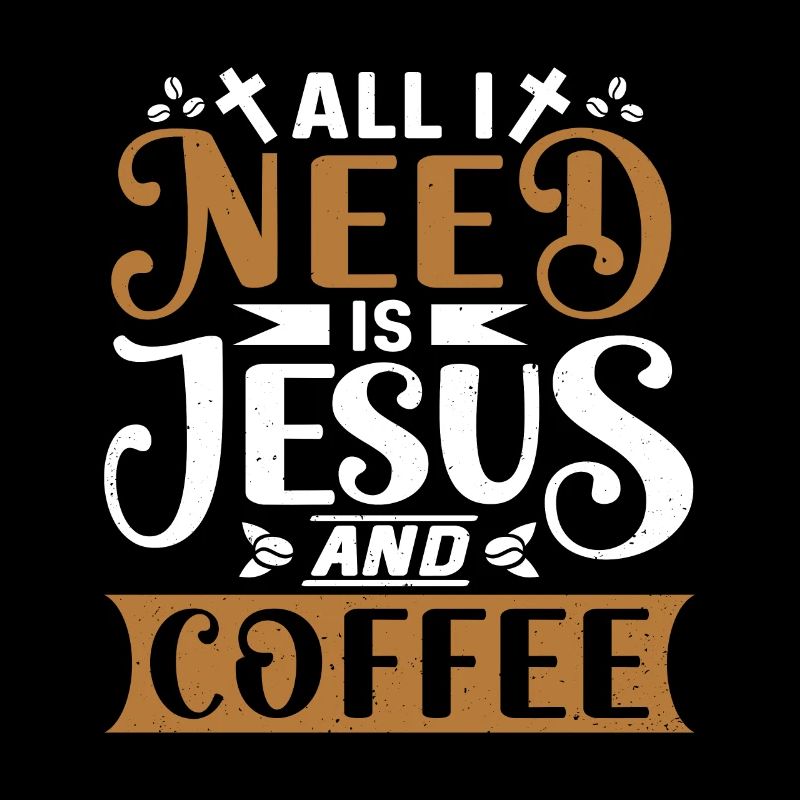 All I Need Is Coffee And Jesus