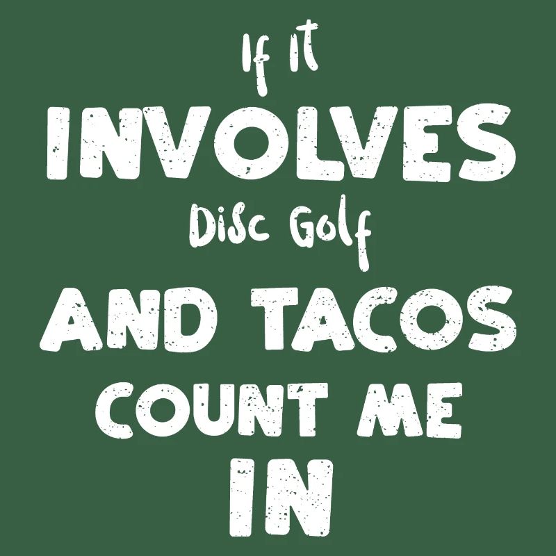 If It Involves Disc Golf And Tac...