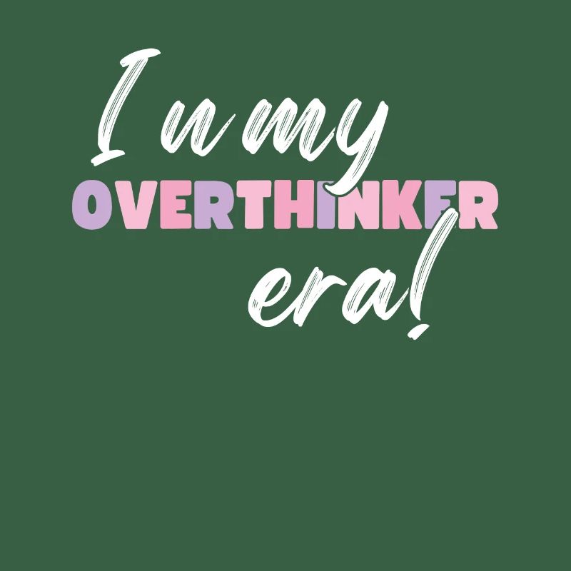 Dans mon ère Overthinker Overthink