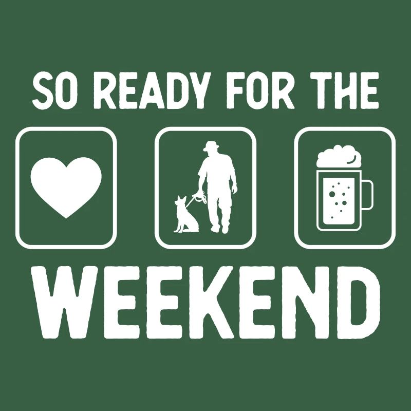 So ready for the weekend - Beer - Man with Hun