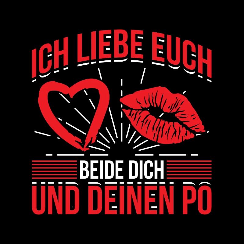 Ich Liebe Euch Beide Dich Und Deinen Po