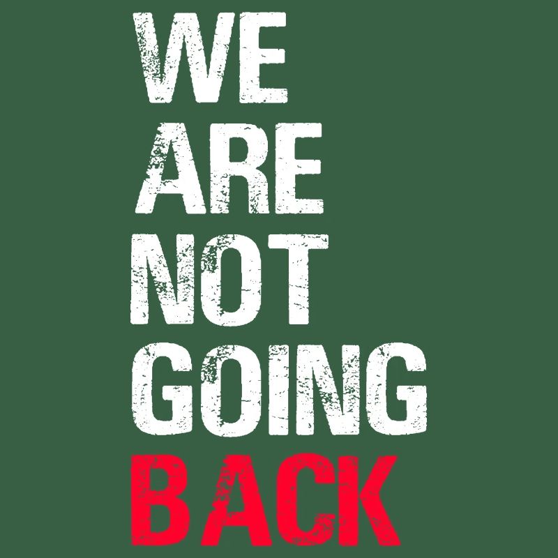 We are Not Going Back Funny Slogan
