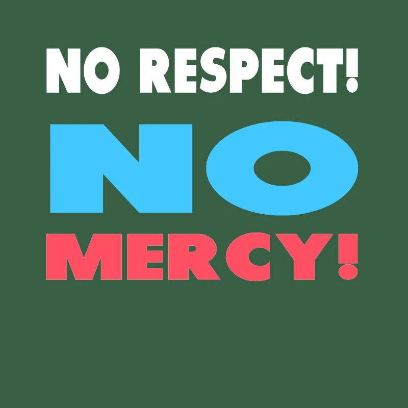 Pas de respect! Pas de pitié!