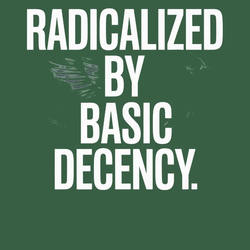 Radicalized By Basic Decency Spruch Protest