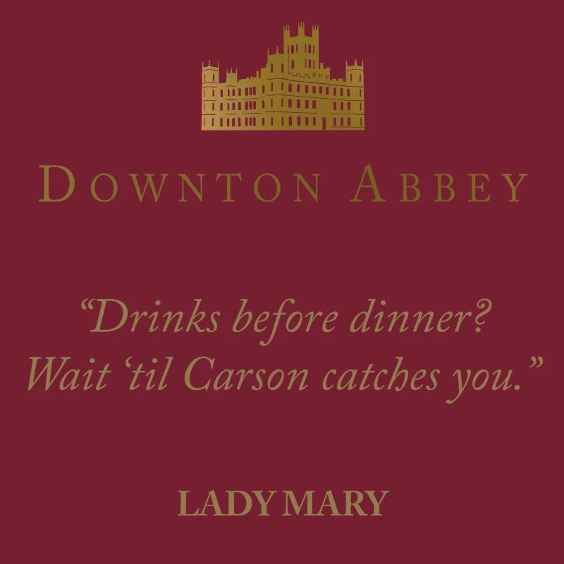 Downton Abbey Drinks Before Dinner? Lady Mary