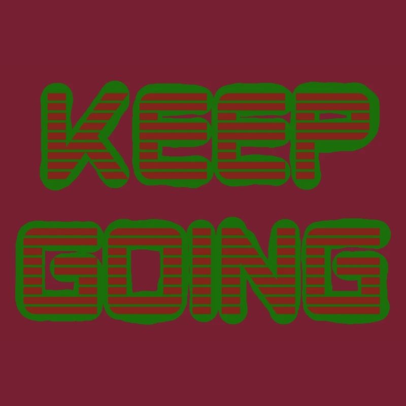 Keep Going Keep Up Stay Strong