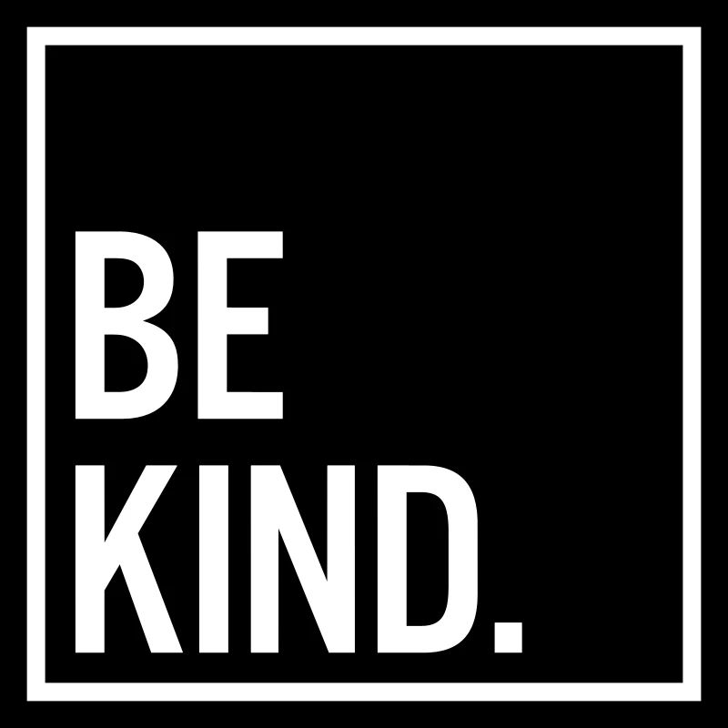 Be kind.