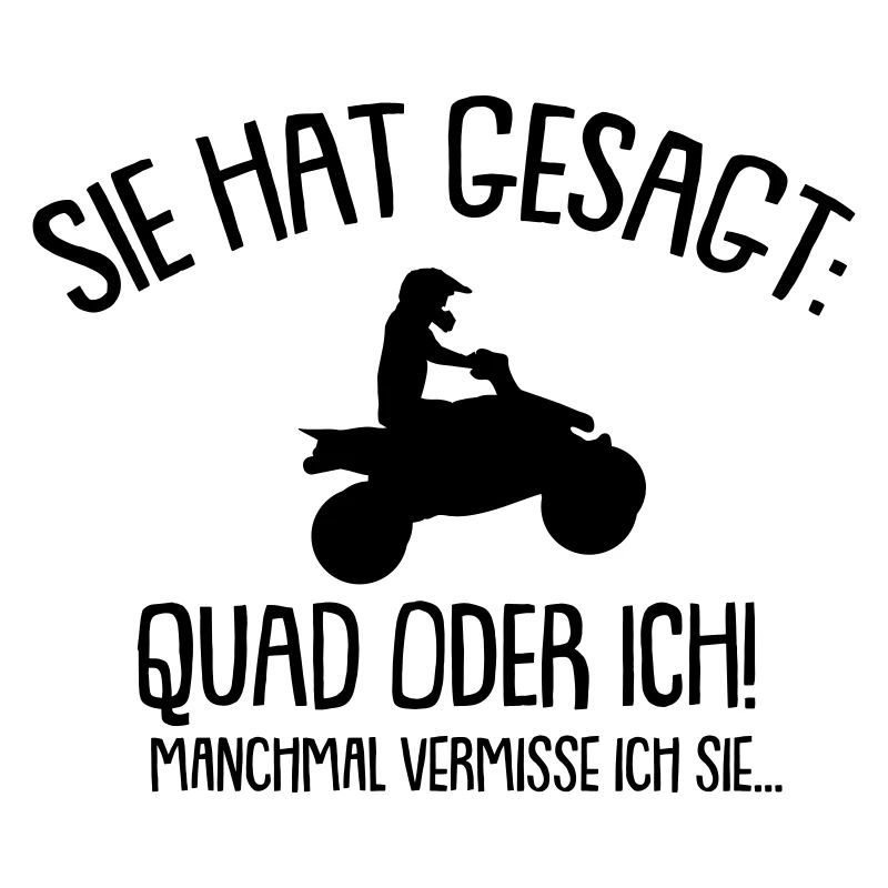 Sie hat gesagt Quad oder ich