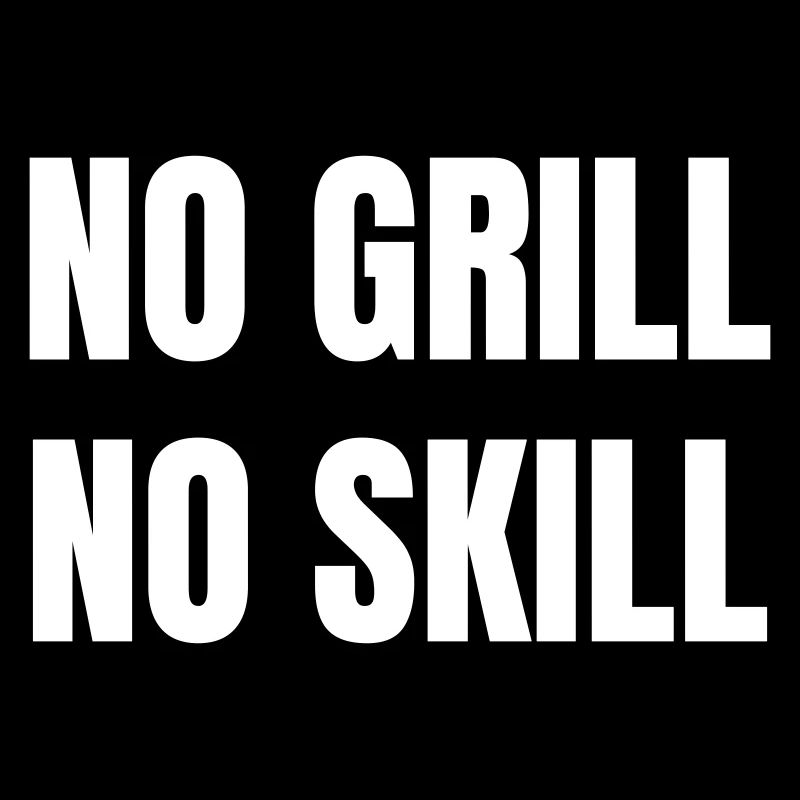 No grill no skill