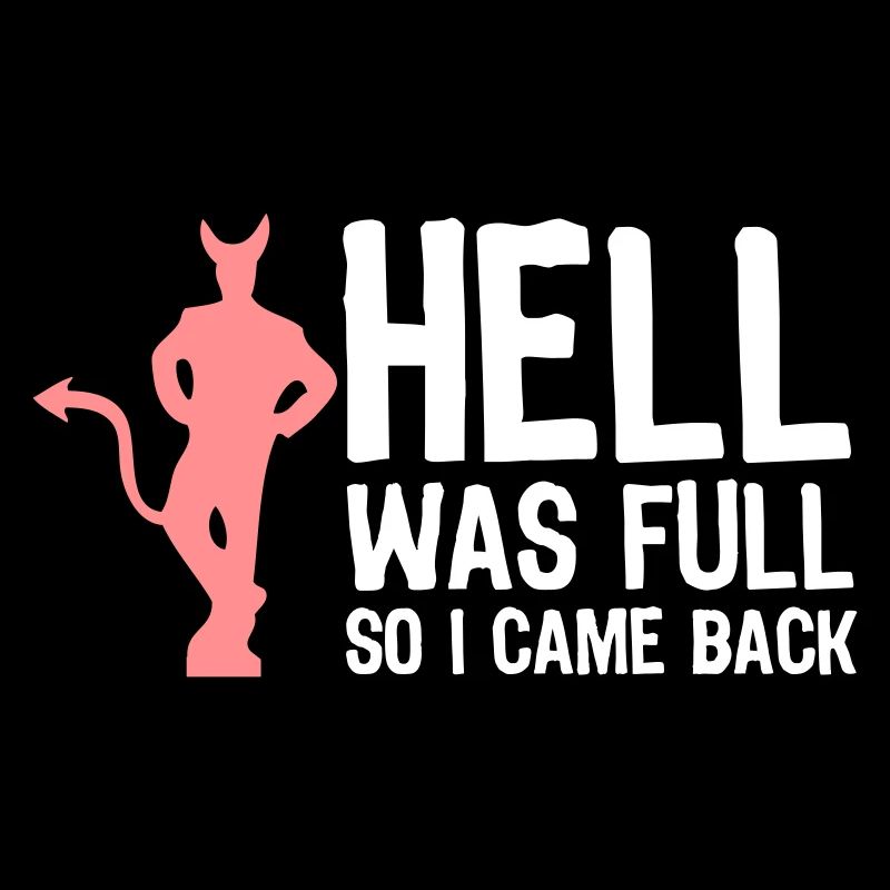 Hell Was Full. So I Came Back!