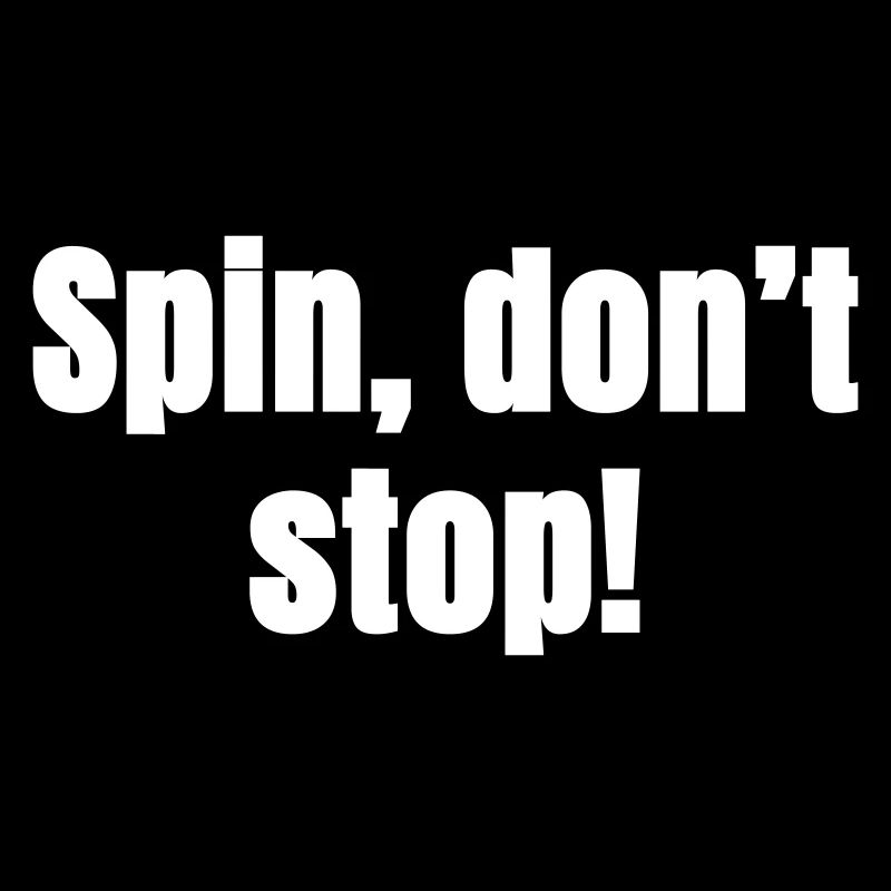 Spin do not stop!