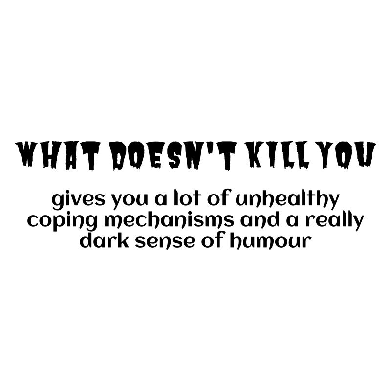 what doesn't kill you