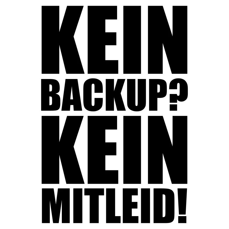 Kein Backup? Kein Mitleid! Programmierer Spruch