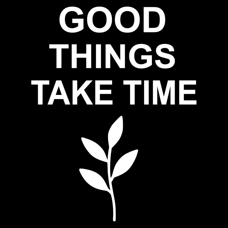 Good Things Take Time Design