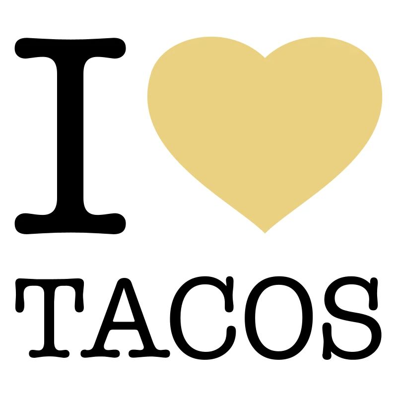 I LOVE TACOS