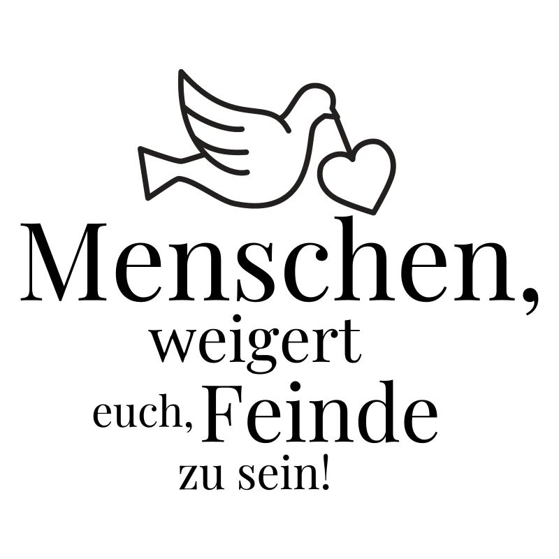 Menschen, weigert euch, Feinde zu sein!