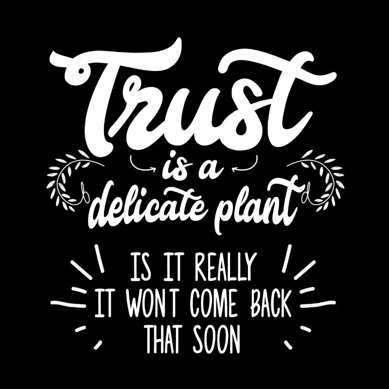Trust is a delicate plant is it really...Geschenk