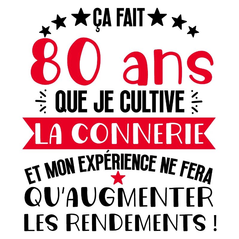 80 ans que je cultive la connerie anniversaire
