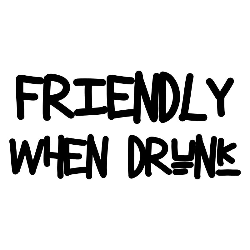Friendly When Drunk - Alcohol